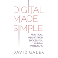 Digital Made Simple: Practical Insights for Successful Digital Programs