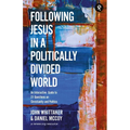 Following Jesus in a Politically Divided World: An Interactive Guide to 21 Questions on Christianity and Politics