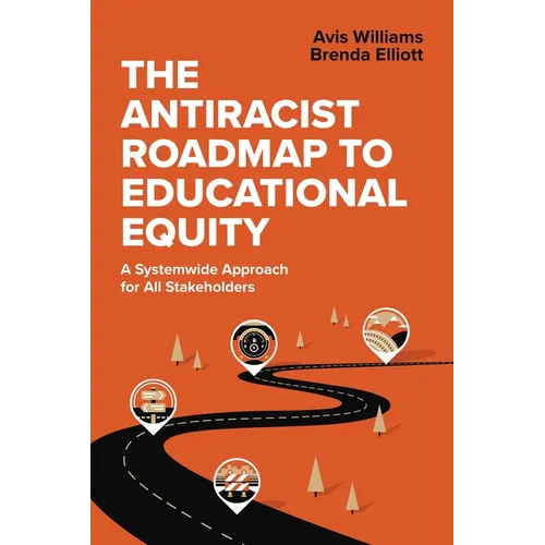 The Antiracist Roadmap to Educational Equity: A Systemwide Approach for All Stakeholders