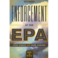 Enforcement at the EPA: High Stakes and Hard Choices, Revised Edition