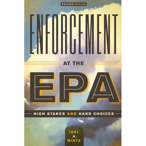 Enforcement at the EPA: High Stakes and Hard Choices, Revised Edition