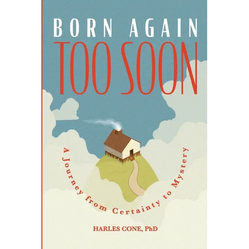 Born Again Too Soon: A Journey from Certainty to Mystery