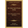 The Table-Talk Of John Selden: With A Biographical Preface And Notes