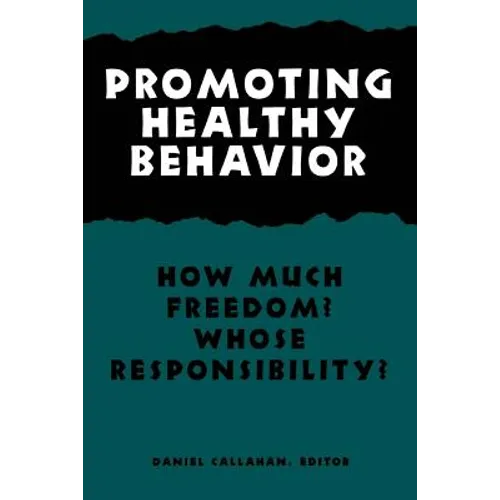 Promoting Healthy Behavior: How Much Freedom? Whose Responsibility?