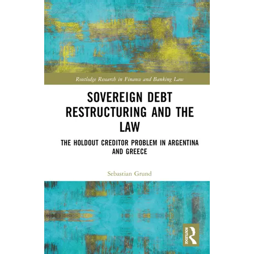 Sovereign Debt Restructuring and the Law: The Holdout Creditor Problem in Argentina and Greece