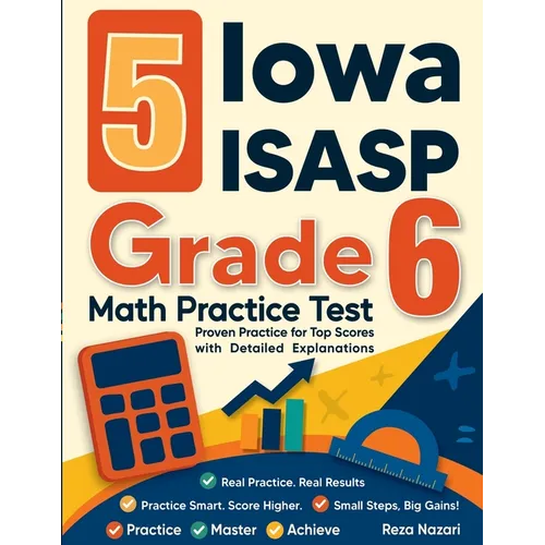 5 Iowa ISASP Grade 6 Math Practice Tests: Proven Practice for Top Scores with Detailed Explanations