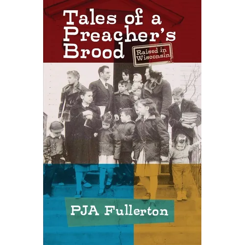 Tales of a Preacher's Brood: Raised in Wisconsin