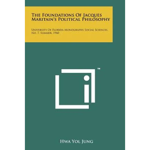 The Foundations of Jacques Maritain's Political Philosophy: University of Florida Monographs Social Sciences, No. 7, Summer, 1960