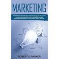 Marketing: Powerful Strategies and Techniques to Make your Business Explode, Increase Sales, Make More Money and Expand Your Brand