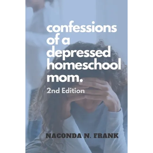 Confessions of a Depressed Homeschool Mom: 2nd Edition