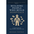 Building the People Who Build Hospitals: A New Plan for Healthcare Construction