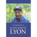 The Autobiography of Glade Marvin Lyon