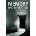 Memory and Migration: Multidisciplinary Approaches to Memory Studies