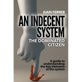An Indecent System: The Dominated Citizen