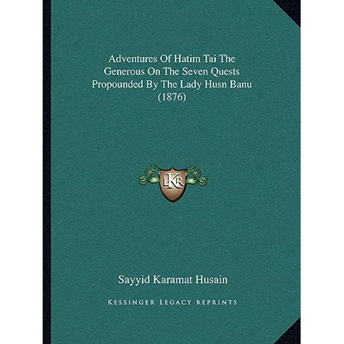 Adventures Of Hatim Tai The Generous On The Seven Quests Propounded By The Lady Husn Banu (1876)