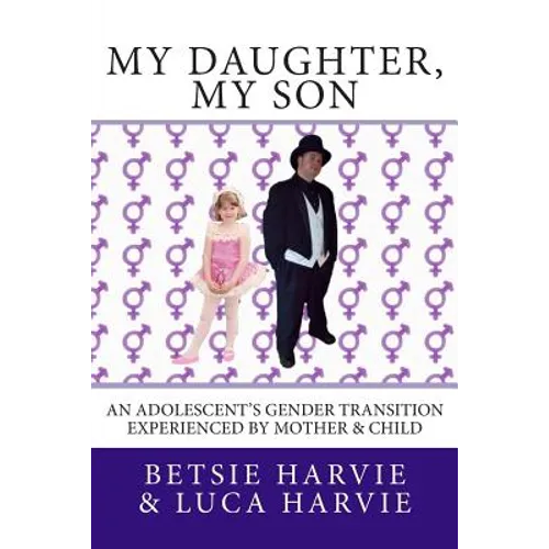 My Daughter, My Son: An Adolscent's Gender Transition Experienced by Mother & Child