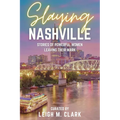 Slaying Nashville: Stories of Powerful Women Leaving Their Mark