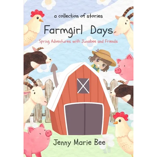 Farmgirl Days: Spring Adventures with Junabee and Friends