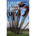 Caught in the Crossfire: The Dutch in Wartime, Survivors Remember