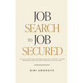 Job Search To Job Secured: A step-by-step guide for women who want to move to a more rewarding and fulfilling career in 90 days or less