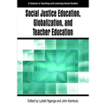 Social Justice Education, Globalization, and Teacher Education