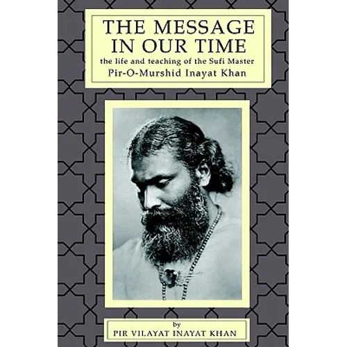The Message in Our Time: The Life and Teaching of the Sufi Master Piromurshid Inayat Khan.