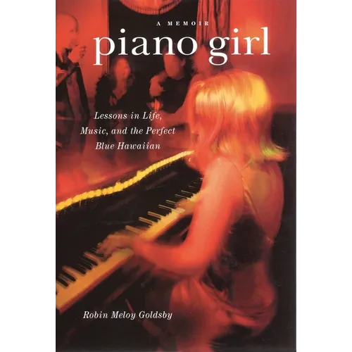 Piano Girl: A Memoir: Lessons in Life, Music, and the Perfect Blue Hawaiian