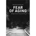 Fear of Aging: Old Age in Horror Fiction and Film
