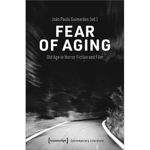 Fear of Aging: Old Age in Horror Fiction and Film