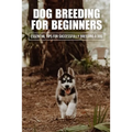 Dog Breeding For Beginners: Essential Tips For Successfully Breeding A Dog: How Much Does Dog Breeding Cost