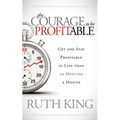 The Courage to Be Profitable: Get and Stay Profitable in Less Than 30 Minutes a Month