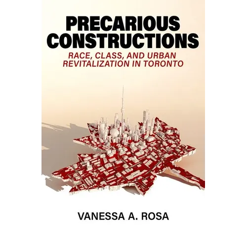 Precarious Constructions: Race, Class, and Urban Revitalization in Toronto