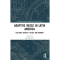 Adaptive Reuse in Latin America: Cultural Identity, Values and Memory