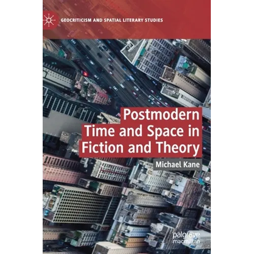 Postmodern Time and Space in Fiction and Theory