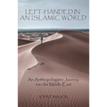Left-Handed in an Islamic World: An Anthropologist's Journey into the Middle East