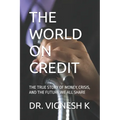 The World on Credit: The True Story of Money, Crisis, and the Future We All Share
