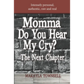 Momma Do You Hear My Cry? The Next Chapter