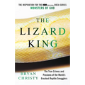 The Lizard King: The True Crimes and Passions of the World's Greatest Reptile Smugglers