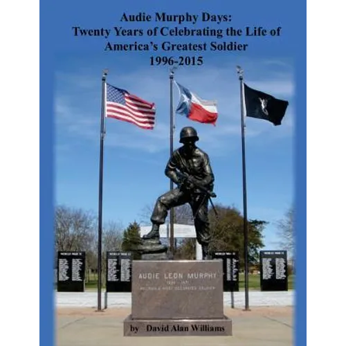 Audie Murphy Days: Twenty Years of Celebrating the Life of America's Greatest So