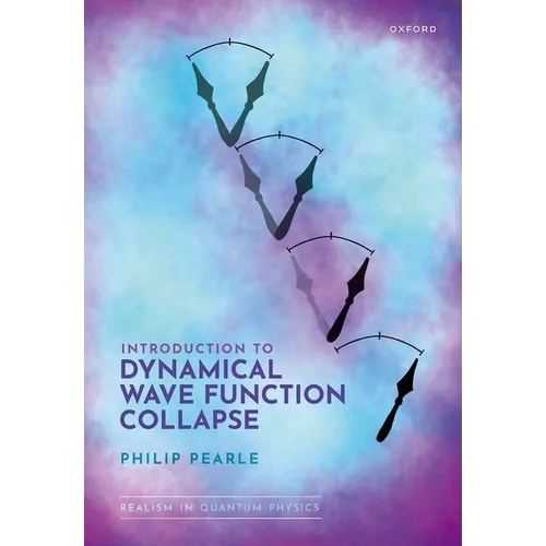 Introduction to Dynamical Wave Function Collapse: Realism in Quantum Physics: Volume 1