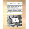 Cocker's Arithmetic: Being a Plain and Familiar Method, ... for the Full Understanding of That Incomparable Art, ... Composed by Edward Coc