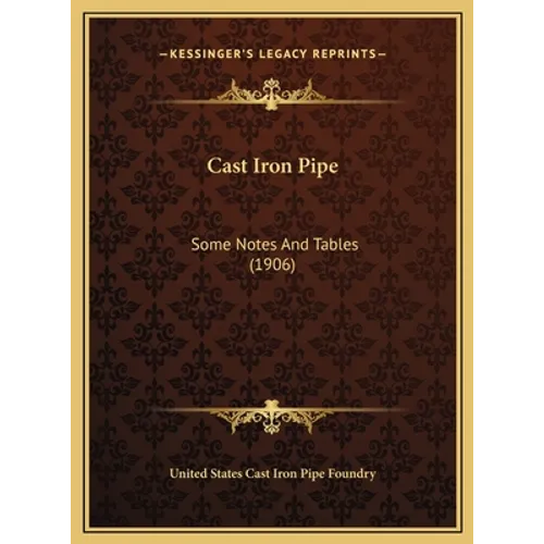 Cast Iron Pipe: Some Notes And Tables (1906)