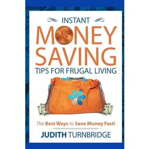 Instant Money Saving Tips for Frugal Living: The Best Ways to Save Money Fast!