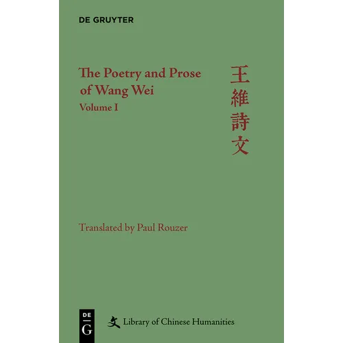 The Poetry and Prose of Wang Wei: Volume I