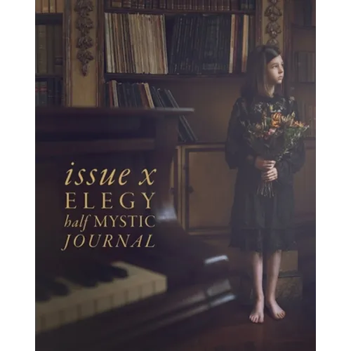 Half Mystic Journal Issue X: Elegy