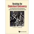 Resolving the Cholesterol Controversy: The Scientists Who Proved the Lipid Hypothesis of Causation of Atherosclerosis and Coronary Heart Disease