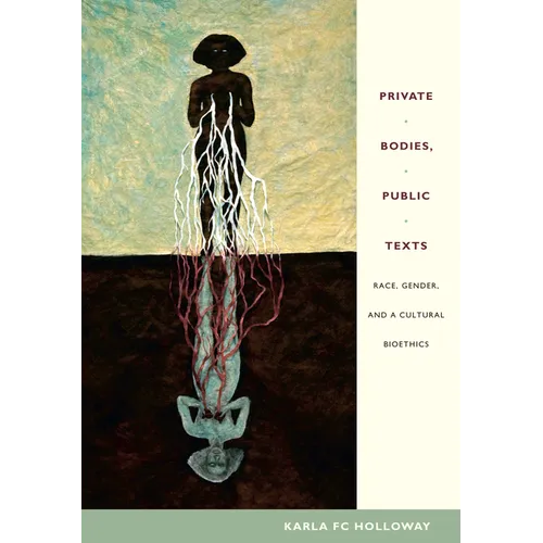 Private Bodies, Public Texts: Race, Gender, and a Cultural Bioethics