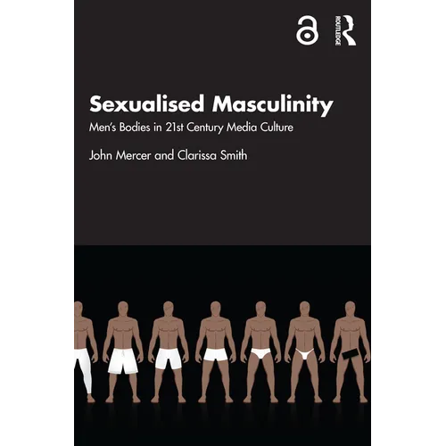 Sexualised Masculinity: Men's Bodies in 21st Century Media Culture