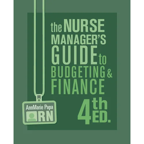 The Nurse Manager's Guide to Budgeting & Finance, 4th Ed.