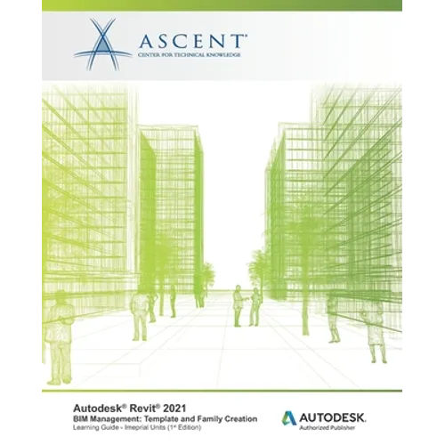 Autodesk Revit 2021 BIM Management: Template and Family Creation (Imperial Units): Autodesk Authorized Publisher